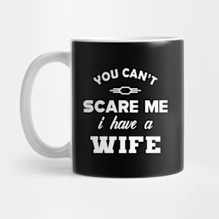 Husband - You can't scare me I have a wife Mug